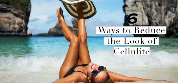 Blog posts 6 Ways to Reduce the Look of Cellulite