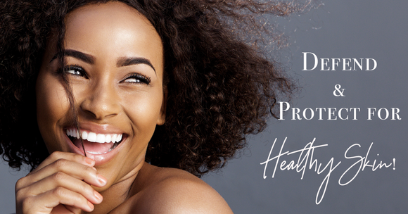 Defend & Protect – Your Strategy For Healthy Skin!