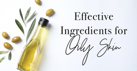 Effective Ingredients for Oily Skin