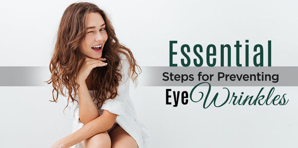 Essential Steps for Preventing Eye Wrinkles